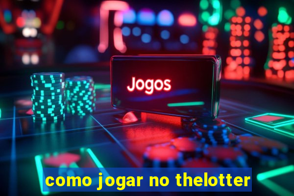 como jogar no thelotter